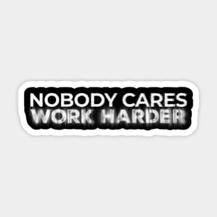 nobody cares work harder - white noise Sticker